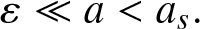 epsilon much less than a less than as period
