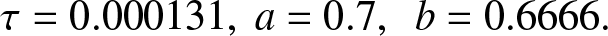 tau equals 0.000131 comma a equals 0.7 comma b equals 0.6666 period