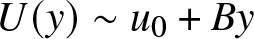 upper U left parenthesis y right parenthesis tilde u 0 plus By
