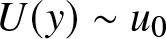 upper U left parenthesis y right parenthesis tilde u 0