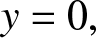 y equals 0 comma