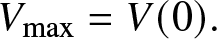 Vmax equals upper V left parenthesis 0 right parenthesis period