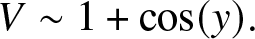 upper V tilde 1 plus cosine left parenthesis y right parenthesis period