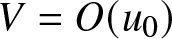 upper V equals upper O left parenthesis u 0 right parenthesis