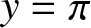 y equals pi