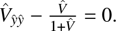 upper V caret y caret y caret minus upper V caret 1 plus upper V caret equals 0 period