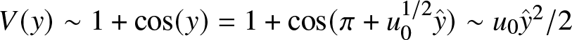 upper V left parenthesis y right parenthesis tilde 1 plus cosine left parenthesis y right parenthesis equals 1 plus cosine left parenthesis pi plus u 01 slash 2 y caret right parenthesis tilde u 0 y caret 2 slash 2
