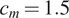c Subscript m Baseline equals 1.5