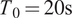 upper T 0 equals 20 normal s