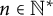 n element of double struck upper N Superscript asterisk