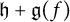 German h plus German g left parenthesis f right parenthesis