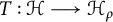 upper T colon script upper H long right arrow script upper H Subscript rho Baseline