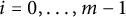 i equals 0 comma ellipsis comma m minus 1