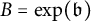upper B equals exp left parenthesis German b right parenthesis