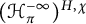 left parenthesis script upper H Subscript pi Superscript negative infinity Baseline right parenthesis Superscript upper H comma chi