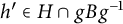 h prime element of upper H intersection g upper B g Superscript negative 1