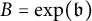 upper B equals exp left parenthesis German b right parenthesis