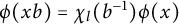 phi left parenthesis x b right parenthesis equals chi Subscript l Baseline left parenthesis b Superscript negative 1 Baseline right parenthesis phi left parenthesis x right parenthesis