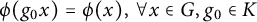 phi left parenthesis g 0 x right parenthesis equals phi left parenthesis x right parenthesis comma for all x element of upper G comma g 0 element of upper K