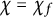 chi equals chi Subscript f
