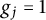 g Subscript j Baseline equals 1