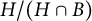 upper H divided by left parenthesis upper H intersection upper B right parenthesis