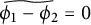 ModifyingAbove phi 1 minus phi 2 With tilde equals 0