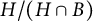upper H divided by left parenthesis upper H intersection upper B right parenthesis