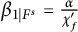 beta Subscript 1 vertical bar upper F Sub Superscript s Subscript Baseline equals StartFraction alpha Over chi prime Subscript f EndFraction