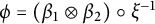 phi equals left parenthesis beta 1 circled times beta 2 right parenthesis ring xi Superscript negative 1