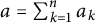a equals sigma summation Underscript k equals 1 Overscript n Endscripts a Subscript k