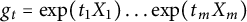 g Subscript t Baseline equals exp left parenthesis t 1 upper X 1 right parenthesis ellipsis exp left parenthesis t Subscript m Baseline upper X Subscript m Baseline right parenthesis