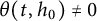 theta left parenthesis t comma h 0 right parenthesis not equals 0