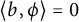 left angle bracket b comma phi right angle bracket equals 0