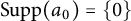 Supp left parenthesis a 0 right parenthesis equals StartSet 0 EndSet
