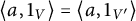 left angle bracket a comma 1 Subscript upper V Baseline right angle bracket equals left angle bracket a comma 1 Subscript upper V Sub Superscript prime Subscript Baseline right angle bracket