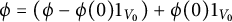 phi equals left parenthesis phi minus phi left parenthesis 0 right parenthesis 1 Subscript upper V 0 Baseline right parenthesis plus phi left parenthesis 0 right parenthesis 1 Subscript upper V 0