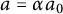 a equals alpha a 0