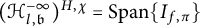 left parenthesis script upper H Subscript l comma German b Superscript negative infinity Baseline right parenthesis Superscript upper H comma chi Baseline equals Span left brace upper I Subscript f comma pi Baseline right brace