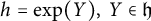 h equals exp left parenthesis upper Y right parenthesis comma upper Y element of German h