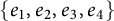 StartSet e 1 comma e 2 comma e 3 comma e 4 EndSet