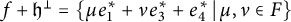 f plus German h Superscript up tack Baseline equals left brace mu e 1 Superscript asterisk Baseline plus nu e 3 Superscript asterisk Baseline plus e 4 Superscript asterisk Baseline vertical bar mu comma nu element of upper F right brace