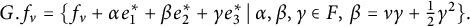 upper G period f Subscript nu Baseline equals left brace f Subscript nu Baseline plus alpha e 1 Superscript asterisk Baseline plus beta e 2 Superscript asterisk Baseline plus gamma e 3 Superscript asterisk Baseline vertical bar alpha comma beta comma gamma element of upper F comma beta equals nu gamma plus one half gamma squared right brace period