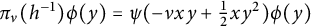 pi Subscript nu Baseline left parenthesis h Superscript negative 1 Baseline right parenthesis phi left parenthesis y right parenthesis equals psi left parenthesis minus nu x y plus one half x y squared right parenthesis phi left parenthesis y right parenthesis