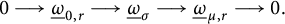 0 long right arrow ModifyingBelow Omega UnderbarSubscript 0 comma r Baseline long right arrow ModifyingBelow Omega UnderbarSubscript sigma Baseline long right arrow ModifyingBelow Omega UnderbarSubscript mu comma r Baseline long right arrow 0 period