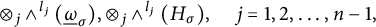 circled times Subscript j Baseline and Superscript l Super Subscript j Superscript Baseline left parenthesis ModifyingBelow Omega UnderbarSubscript sigma Baseline right parenthesis comma circled times Subscript j Baseline and Superscript l Super Subscript j Superscript Baseline left parenthesis upper H Subscript sigma Baseline right parenthesis comma j equals 1 comma 2 comma midline horizontal ellipsis comma n minus 1 comma