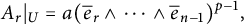 upper A Subscript r Baseline vertical bar Subscript upper U Baseline equals a left parenthesis ModifyingAbove bar With bar e r and midline horizontal ellipsis and ModifyingAbove bar With bar e n minus 1 right parenthesis Superscript p minus 1 Baseline comma