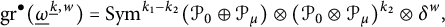 g r Superscript bullet Baseline left parenthesis ModifyingBelow Omega UnderbarSuperscript ModifyingBelow k Underbarcomma w Baseline right parenthesis equals upper S y m Superscript k 1 minus k 2 Baseline left parenthesis script upper P 0 circled plus script upper P Subscript mu Baseline right parenthesis circled times left parenthesis script upper P 0 circled times script upper P Subscript mu Baseline right parenthesis Superscript k 2 Baseline circled times delta Superscript w Baseline comma
