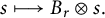 s long right arrow from bar upper B Subscript r Baseline circled times s period