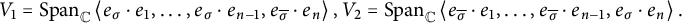 upper V 1 equals upper S p a n Subscript double struck upper C Baseline less than e Subscript sigma Baseline dot e 1 comma midline horizontal ellipsis comma e Subscript sigma Baseline dot e Subscript n minus 1 Baseline comma e Subscript sigma overbar Baseline dot e Subscript n Baseline greater than comma upper V 2 equals upper S p a n Subscript double struck upper C Baseline less than e Subscript sigma overbar Baseline dot e 1 comma midline horizontal ellipsis comma e Subscript sigma overbar Baseline dot e Subscript n minus 1 Baseline comma e Subscript sigma Baseline dot e Subscript n Baseline greater than period
